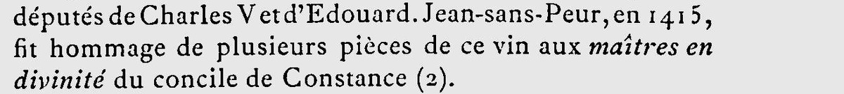 Extrait de l'Histoire de Volnay : Jean-sans-Peur, en 1415, fit hommage de plusieurs pièces de ce vin aux maîtres en divinité du concile de Constance